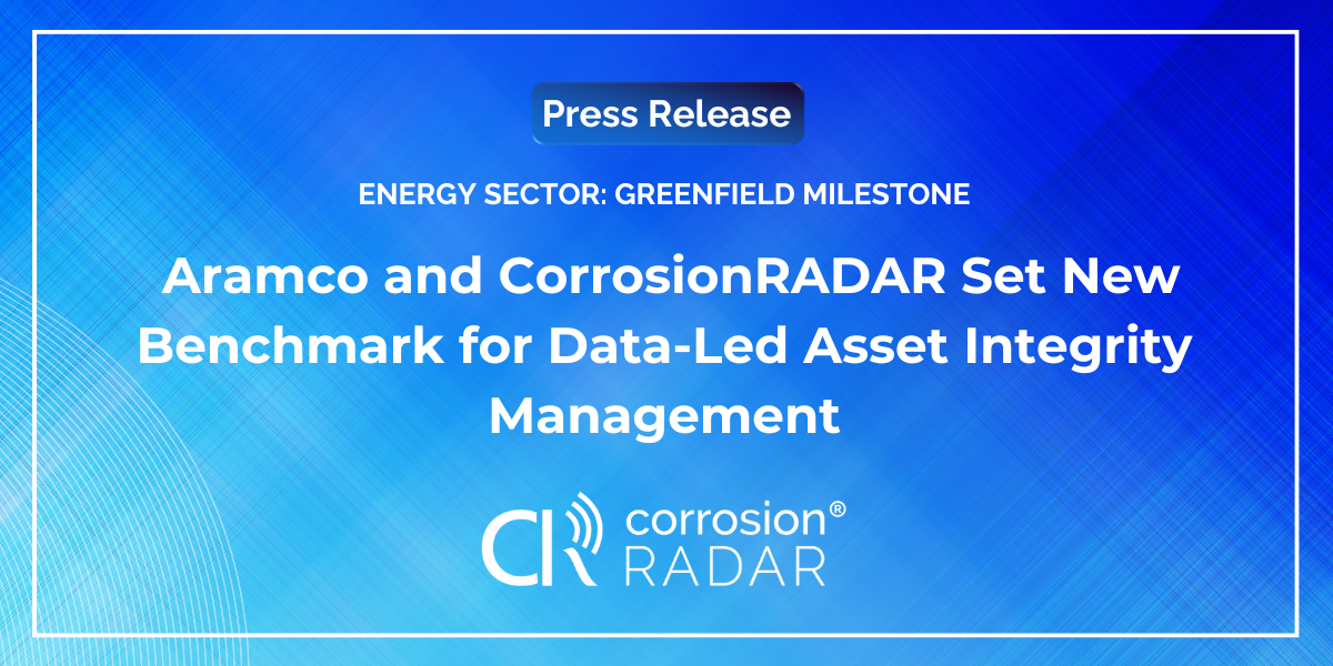 Energy Sector Greenfield Milestone: Aramco and CorrosionRADAR Set New Benchmark for Data-Led Asset Integrity Management